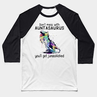 Don't Mess With Auntasaurus You'll Get Jurasskicked Dinosaur Baseball T-Shirt